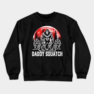 Daddy Squatch Funny Bigfoot Dad Sasquatch Yeti Fathers day Crewneck Sweatshirt